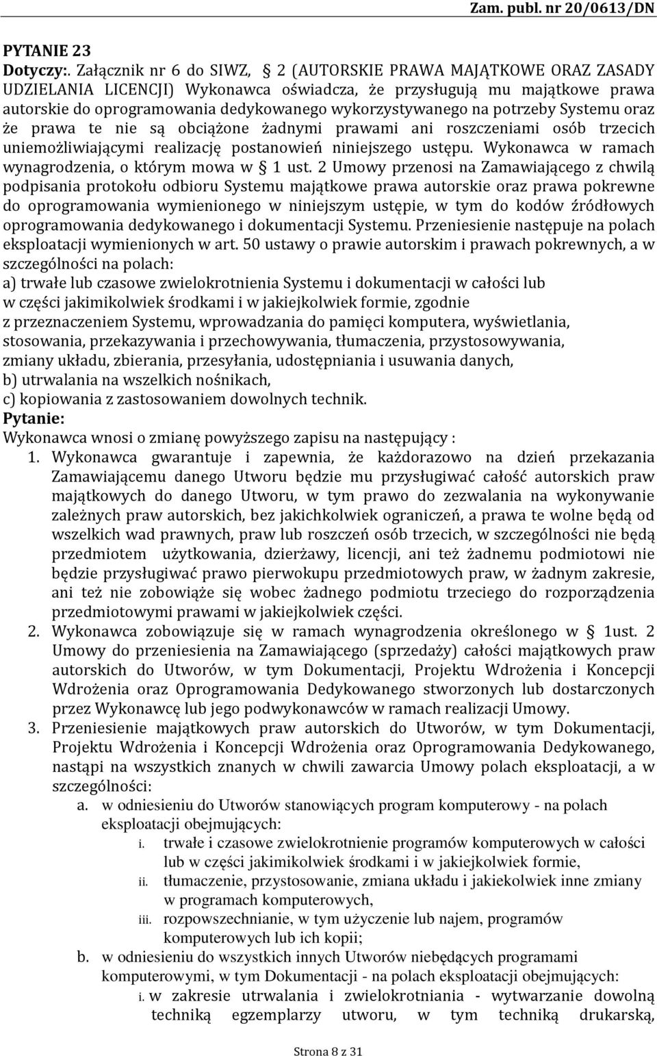 na potrzeby Systemu oraz że prawa te nie są obciążone żadnymi prawami ani roszczeniami osób trzecich uniemożliwiającymi realizację postanowień niniejszego ustępu.