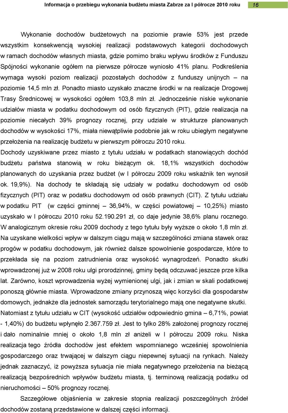 Podkreślenia wymaga wysoki poziom realizacji pozostałych dochodów z funduszy unijnych na poziomie 14,5 mln zł.