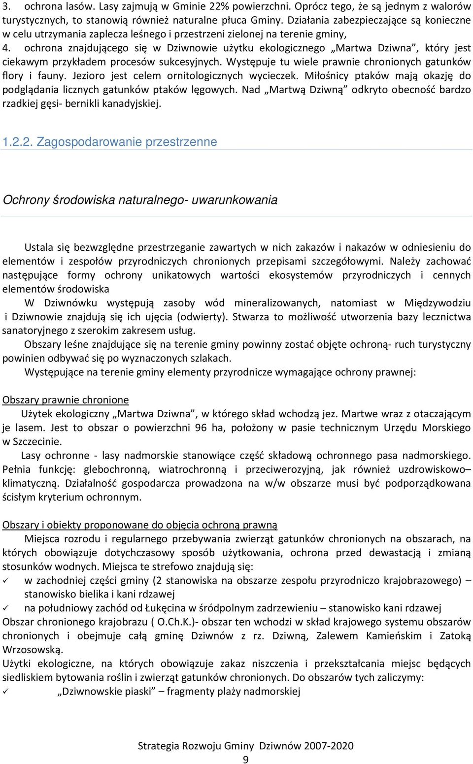 ochrona znajdującego się w Dziwnowie użytku ekologicznego Martwa Dziwna, który jest ciekawym przykładem procesów sukcesyjnych. Występuje tu wiele prawnie chronionych gatunków flory i fauny.