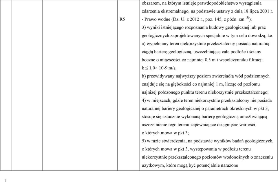 naturalną ciągłą barierę geologiczną, uszczelniającą całe podłoże i ściany boczne o miąższości co najmniej 0,5 m i współczynniku filtracji k 1,0 10-9 m/s, b) przewidywany najwyższy poziom zwierciadła