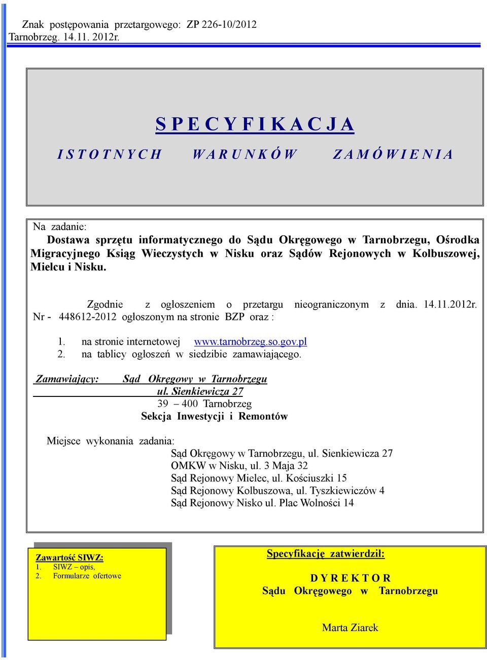 Nisku oraz Sądów Rejonowych w Kolbuszowej, Mielcu i Nisku. Zgodnie z ogłoszeniem o przetargu nieograniczonym z dnia. 14.11.2012r. Nr - 448612-2012 ogłoszonym na stronie BZP oraz : 1.