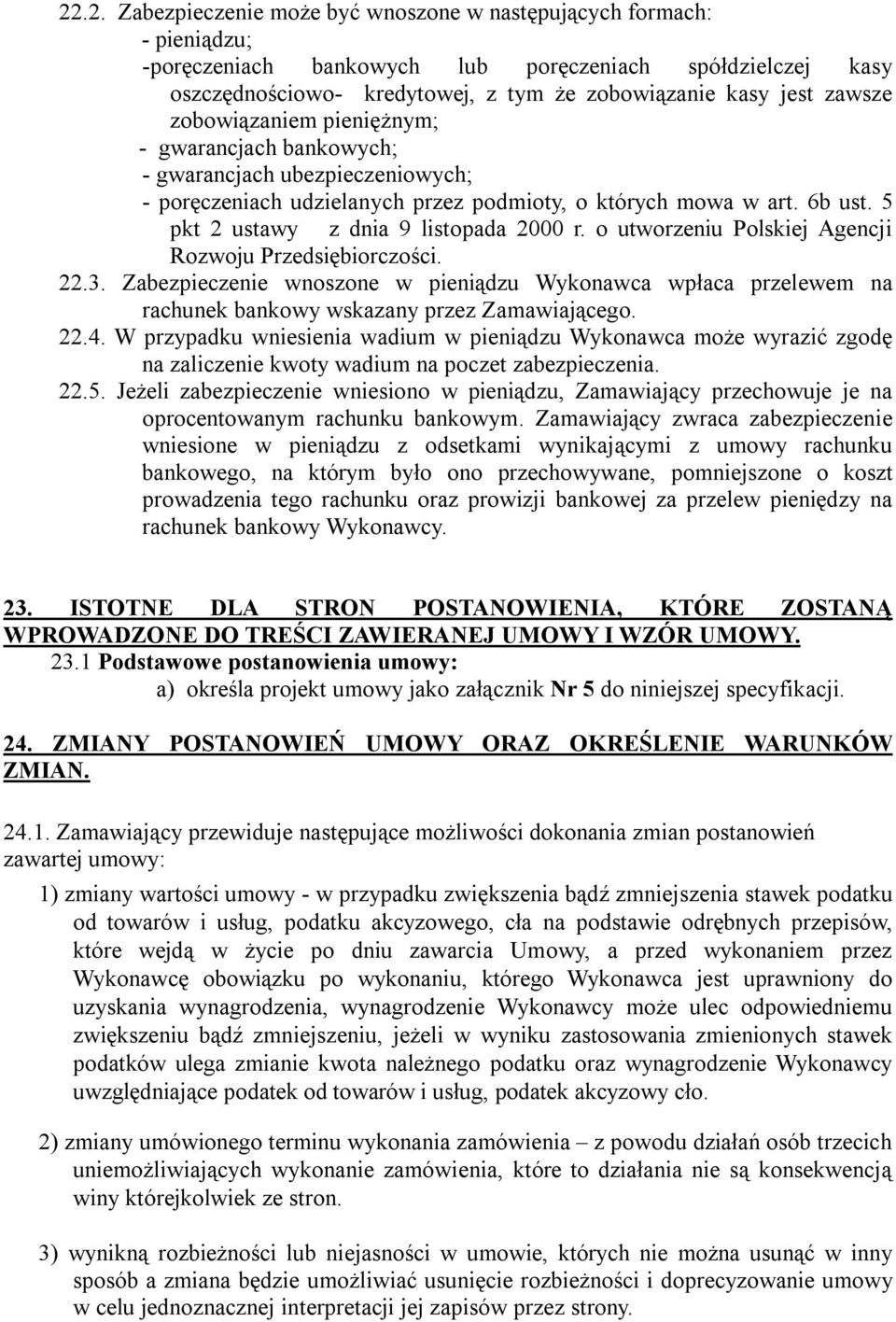 5 pkt 2 ustawy z dnia 9 listopada 2000 r. o utworzeniu Polskiej Agencji Rozwoju Przedsiębiorczości. 22.3.