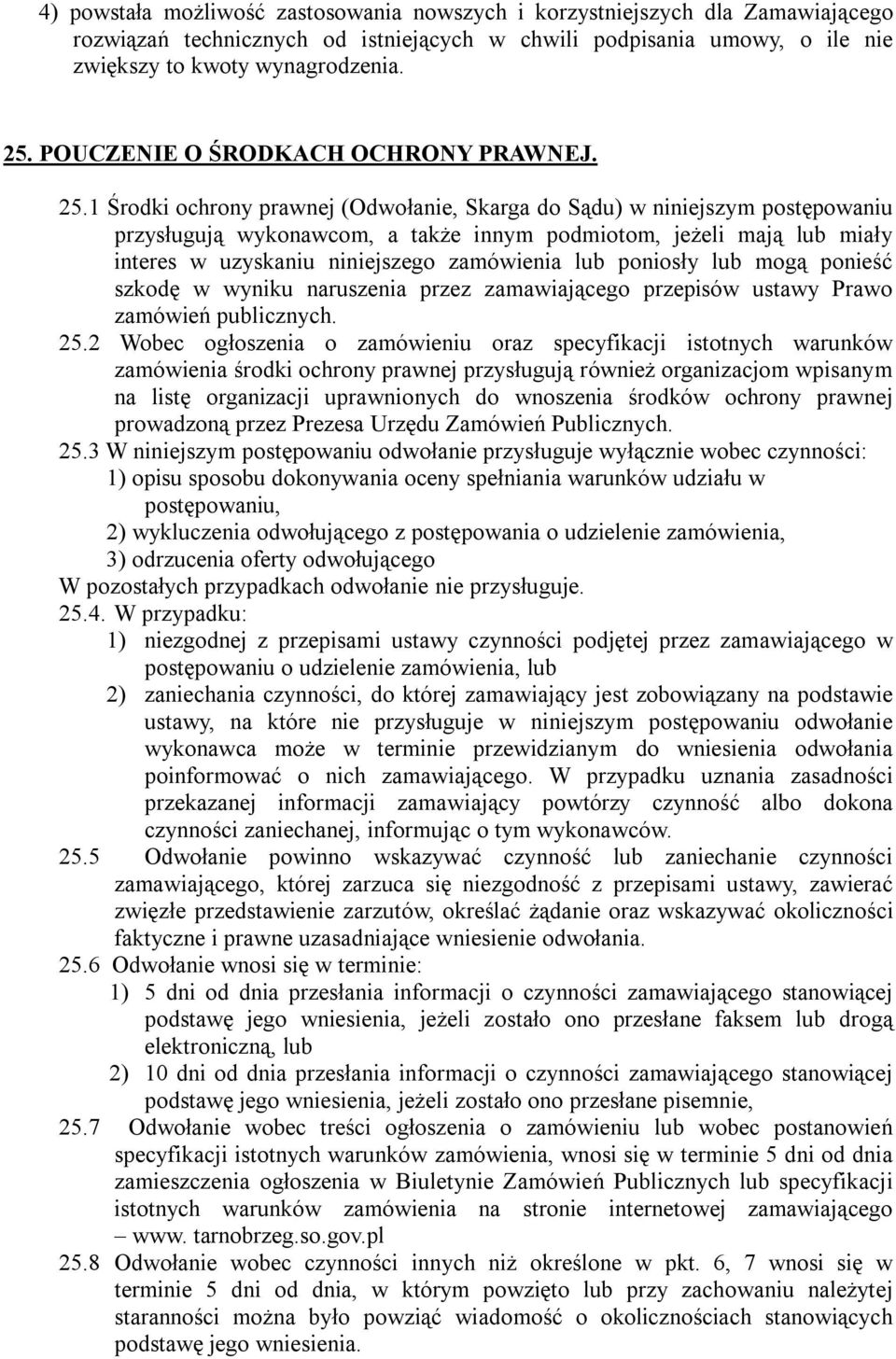 1 Środki ochrony prawnej (Odwołanie, Skarga do Sądu) w niniejszym postępowaniu przysługują wykonawcom, a także innym podmiotom, jeżeli mają lub miały interes w uzyskaniu niniejszego zamówienia lub