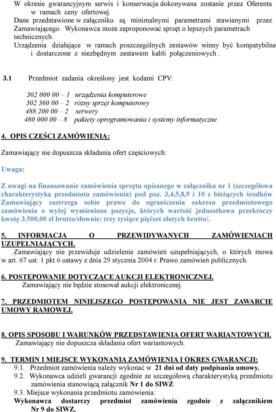 Urządzenia działające w ramach poszczególnych zestawów winny być kompatybilne i dostarczone z niezbędnym zestawem kabli połączeniowych. 3.