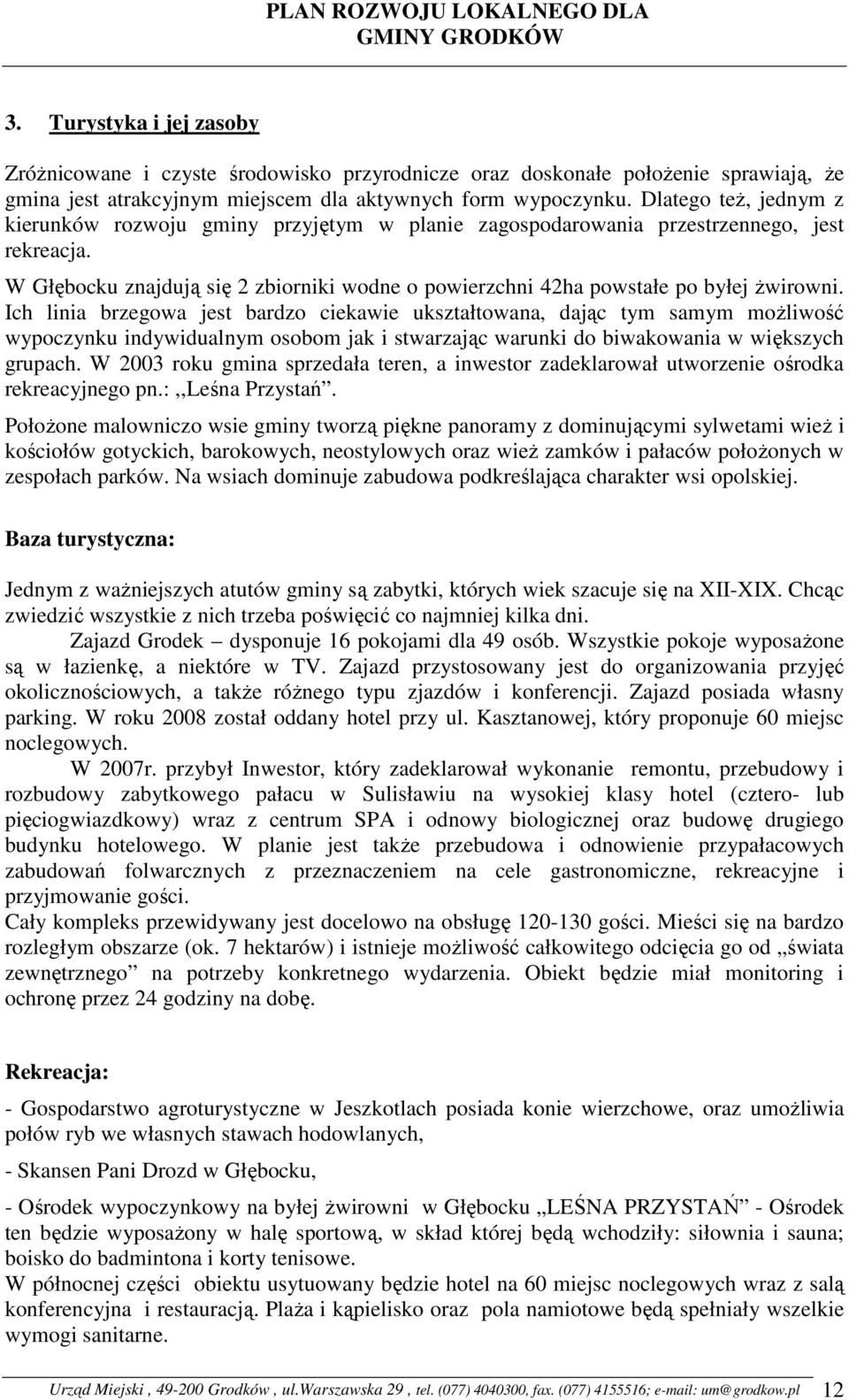 W Głębocku znajdują się 2 zbiorniki wodne o powierzchni 42ha powstałe po byłej Ŝwirowni.