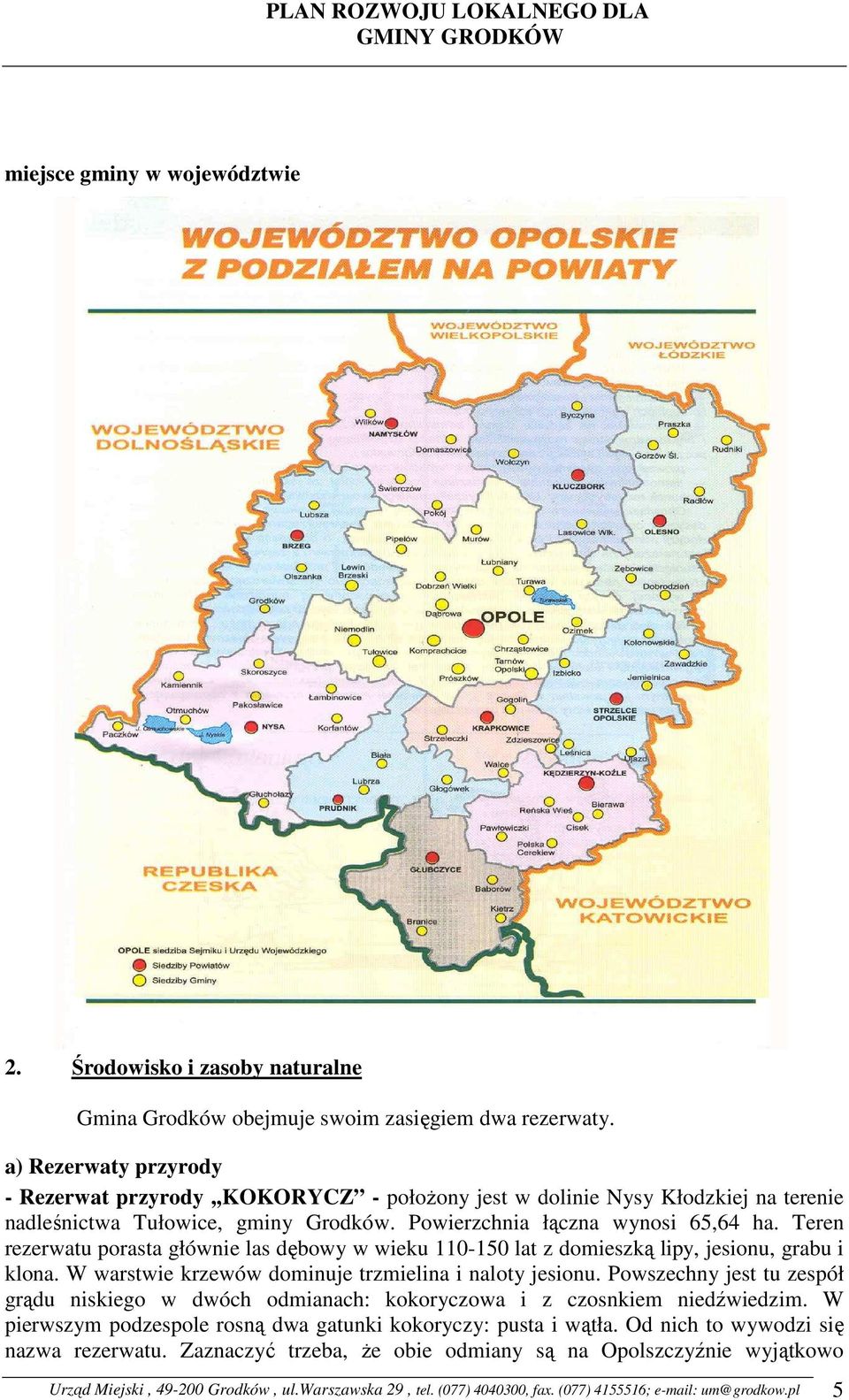 Teren rezerwatu porasta głównie las dębowy w wieku 110-150 lat z domieszką lipy, jesionu, grabu i klona. W warstwie krzewów dominuje trzmielina i naloty jesionu.