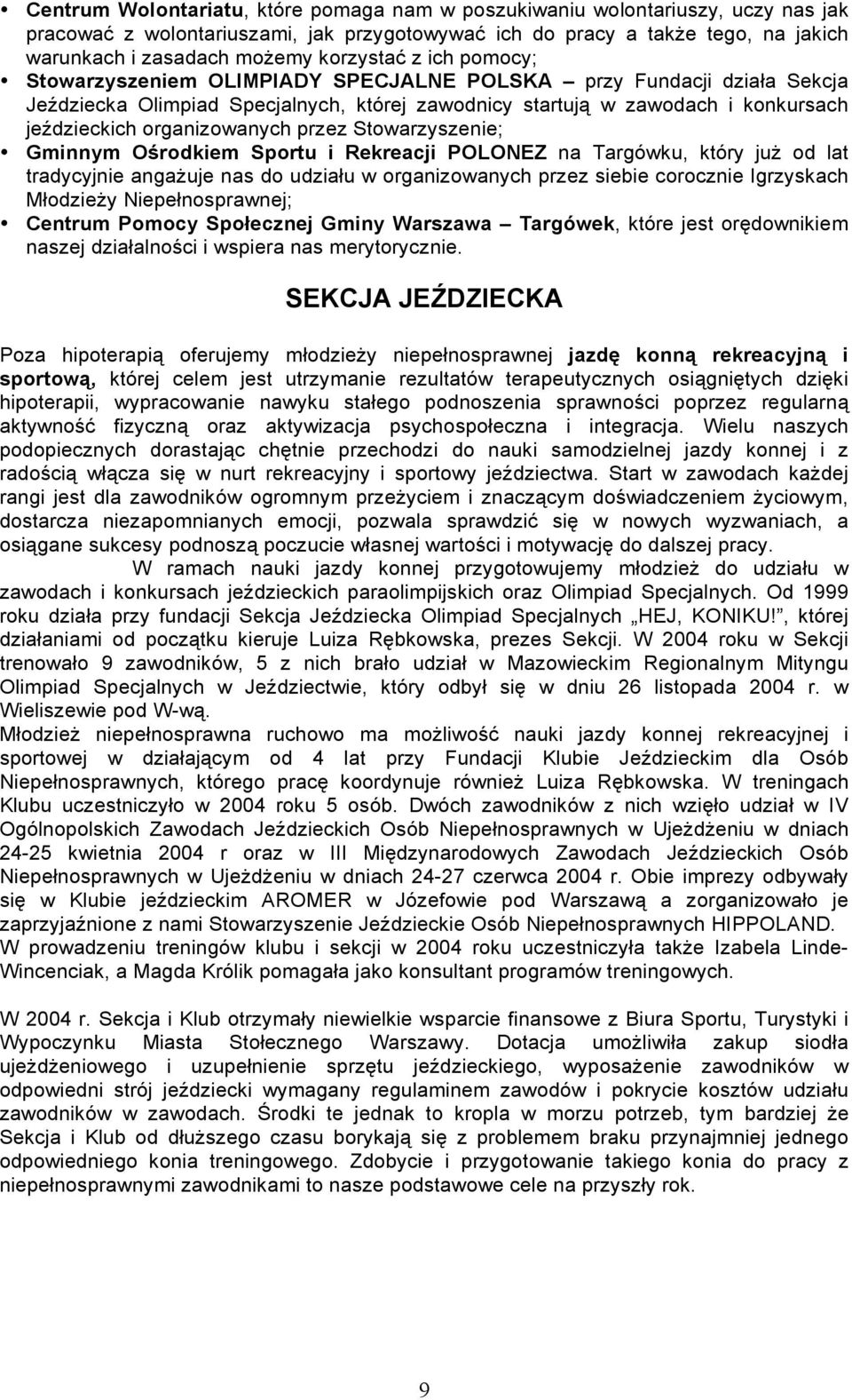 organizowanych przez Stowarzyszenie; Gminnym Ośrodkiem Sportu i Rekreacji POLONEZ na Targówku, który już od lat tradycyjnie angażuje nas do udziału w organizowanych przez siebie corocznie Igrzyskach