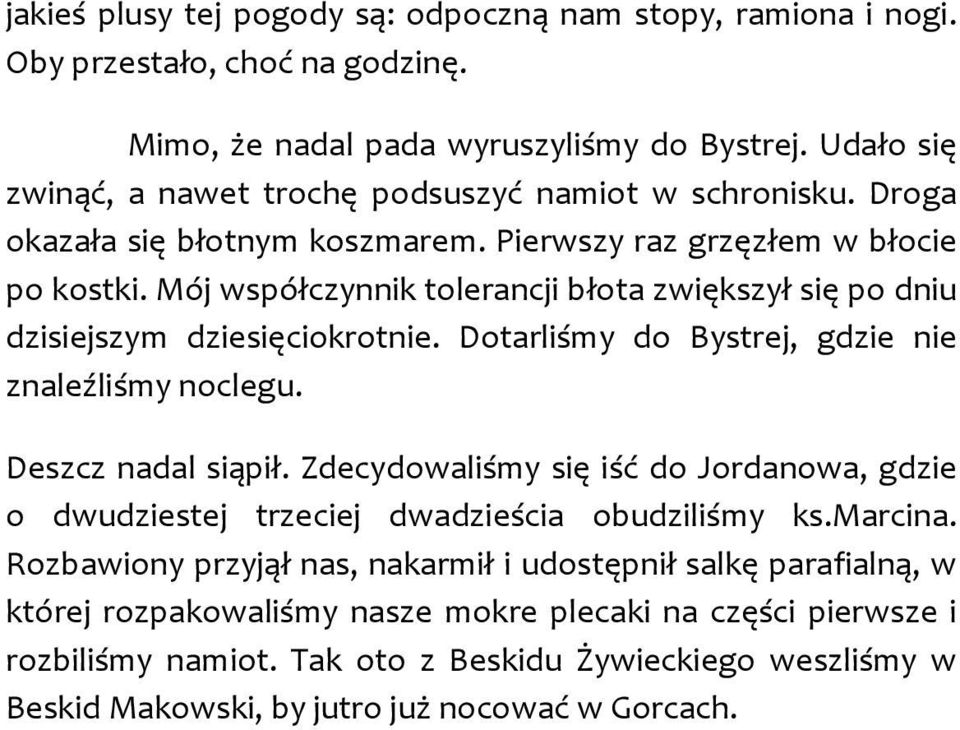 Mój współczynnik tolerancji błota zwiększył się po dniu dzisiejszym dziesięciokrotnie. Dotarliśmy do Bystrej, gdzie nie znaleźliśmy noclegu. Deszcz nadal siąpił.