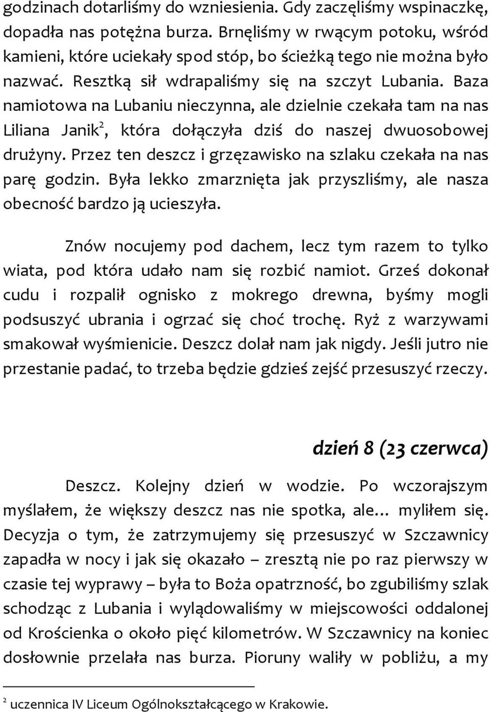 Przez ten deszcz i grzęzawisko na szlaku czekała na nas parę godzin. Była lekko zmarznięta jak przyszliśmy, ale nasza obecność bardzo ją ucieszyła.