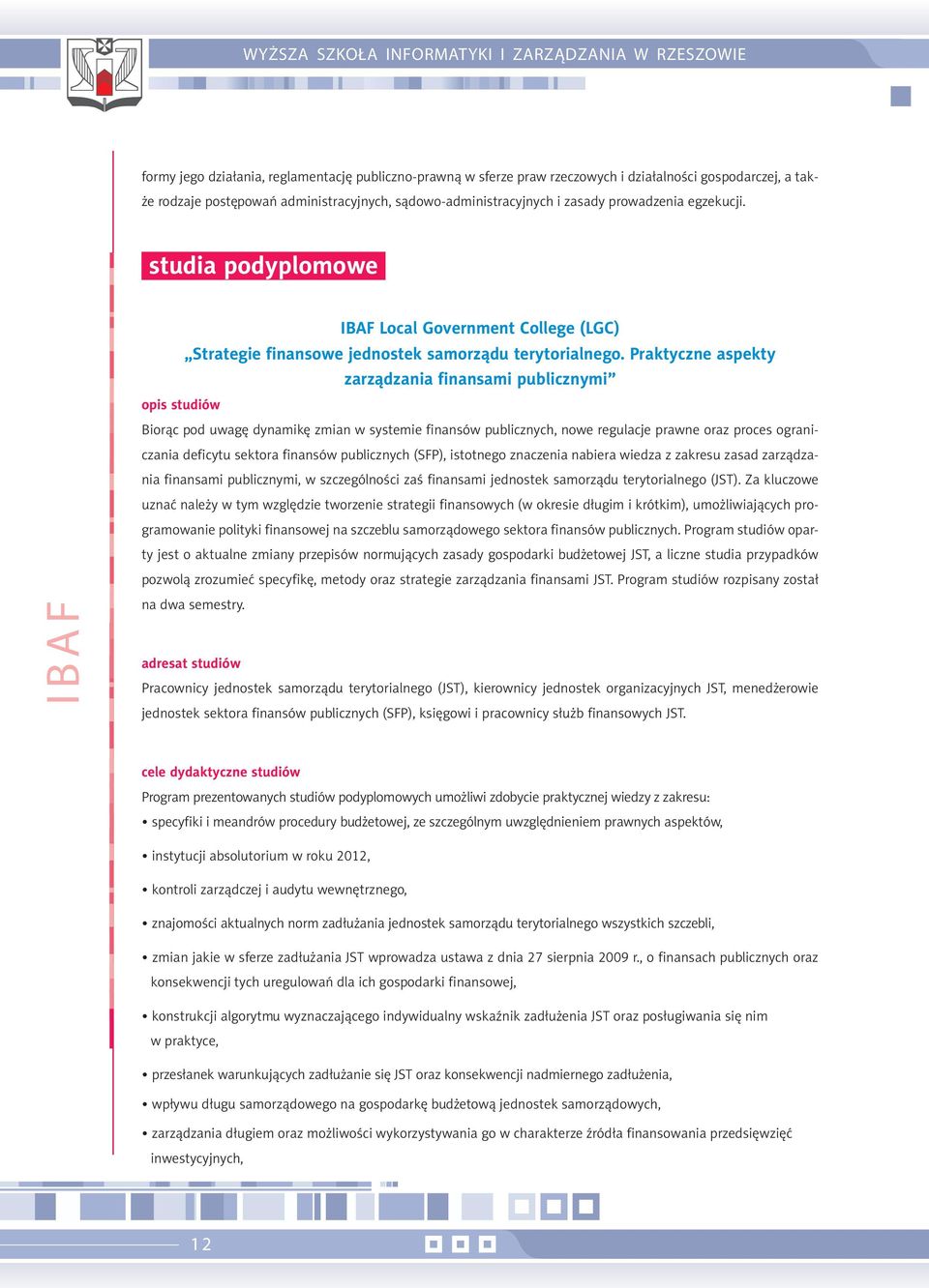 Praktyczne aspekty zarządzania finansami publicznymi opis studiów Biorąc pod uwagę dynamikę zmian w systemie finansów publicznych, nowe regulacje prawne oraz proces ograniczania deficytu sektora