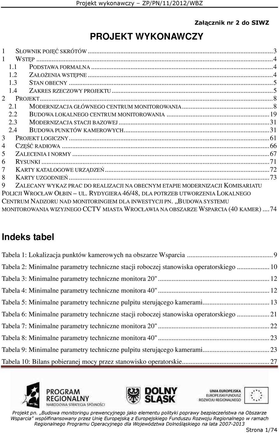 ..61 4 CZĘŚĆ RADIOWA...66 5 ZALECENIA I NORMY...67 6 RYSUNKI...71 7 KARTY KATALOGOWE URZĄDZEŃ...72 8 KARTY UZGODNIEŃ.