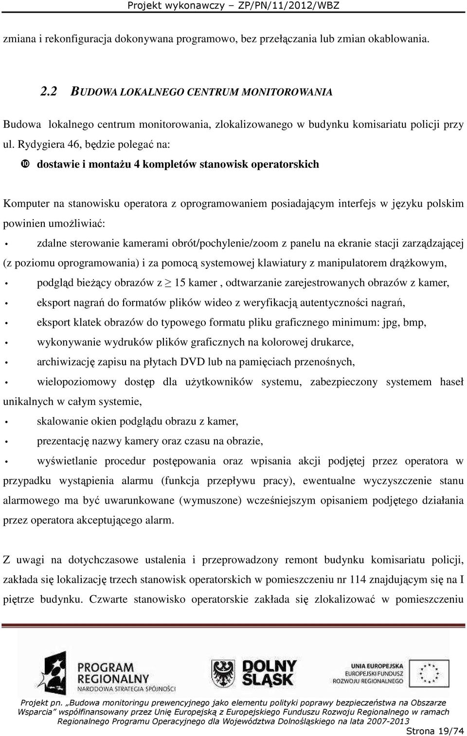 Rydygiera 46, będzie polegać na: ❿ dostawie i montaŝu 4 kompletów stanowisk operatorskich Komputer na stanowisku operatora z oprogramowaniem posiadającym interfejs w języku polskim powinien