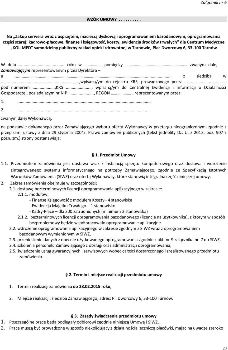 dla Centrum Medyczne KOL-MED samodzielny publiczny zakład opieki zdrowotnej w Tarnowie, Plac Dworcowy 6, 33-100 Tarnów W dniu... roku w. pomiędzy.