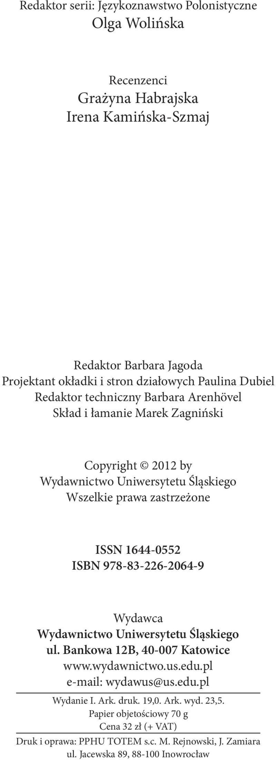 zastrzeżone ISSN 1644 0552 ISBN 978 83 226 2064 9 Wydawca Wydawnictwo Uniwersytetu Śląskiego ul. Bankowa 12B, 40 007 Katowice www.wydawnictwo.us.edu.