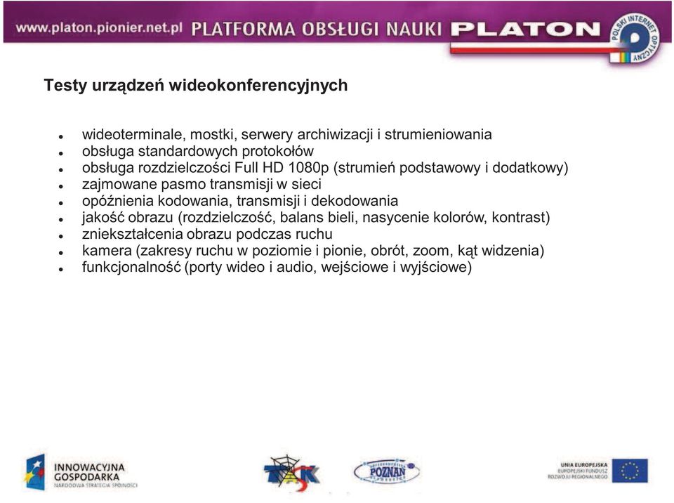 kodowania, transmisji i dekodowania jako obrazu (rozdzielczo, balans bieli, nasycenie kolorów, kontrast) zniekształcenia obrazu