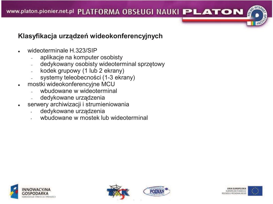 grupowy (1 lub 2 ekrany) systemy teleobecnoci (13 ekrany) mostki wideokonferencyjne MCU