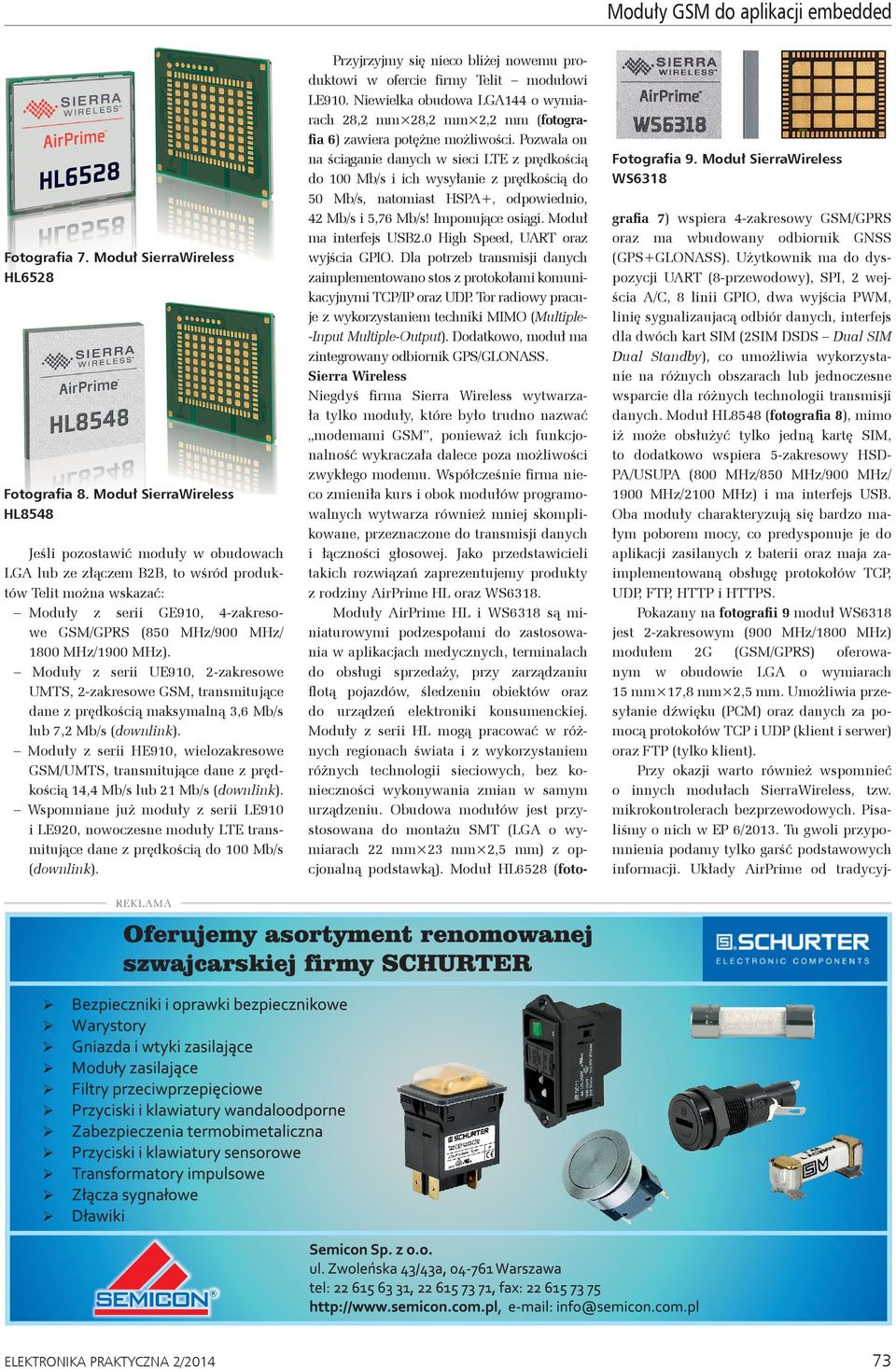 MHz/1900 MHz). Moduły z serii UE910, 2-zakresowe UMTS, 2-zakresowe GSM, transmitujące dane z prędkością maksymalną 3,6 Mb/s lub 7,2 Mb/s (downlink).