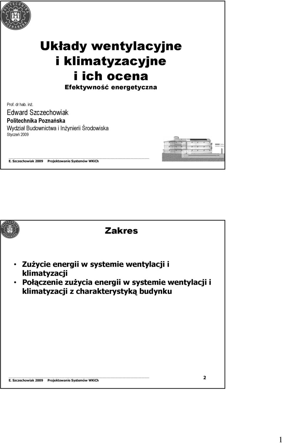 Środowiska Styczeń 2009 1 Zakres Zużycie energii w systemie wentylacji i klimatyzacji