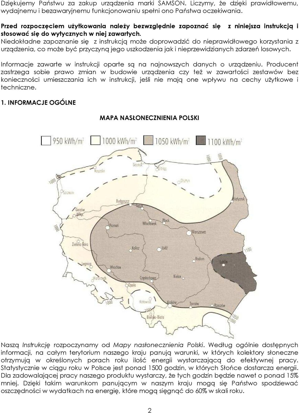 Niedokładne zapoznanie się z instrukcją może doprowadzić do nieprawidłowego korzystania z urządzenia, co może być przyczyną jego uszkodzenia jak i nieprzewidzianych zdarzeń losowych.