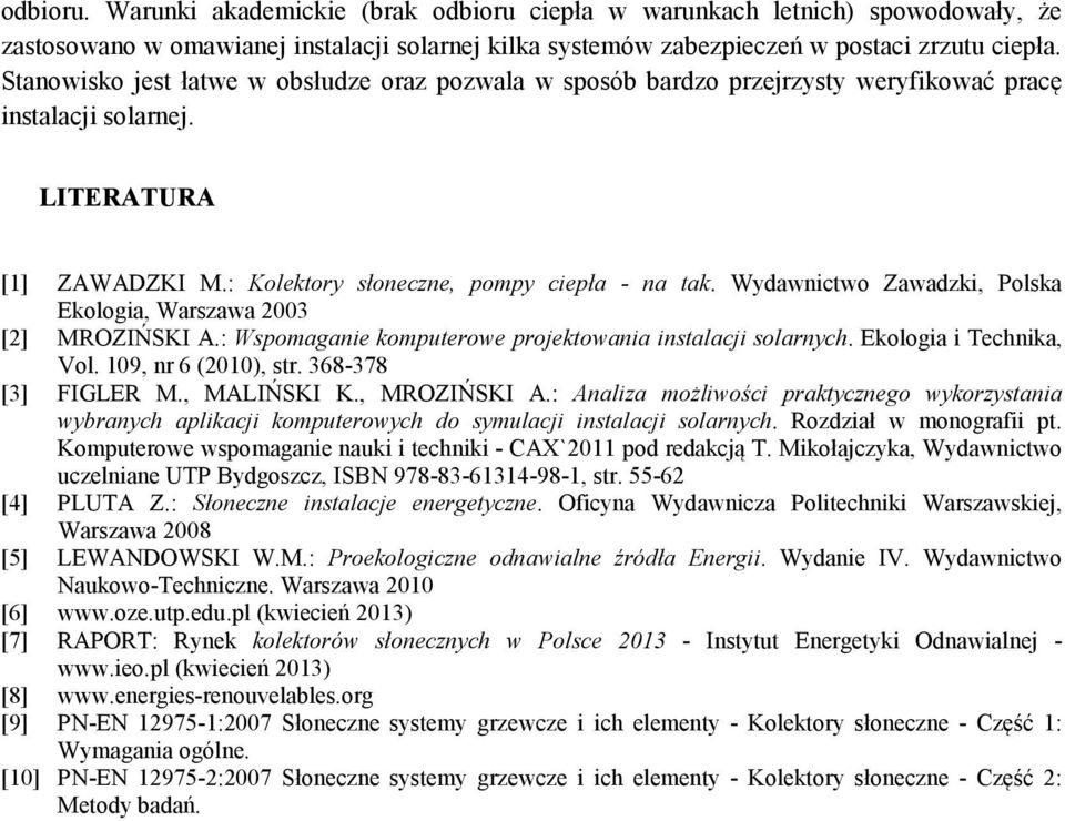 Wydawnictwo Zawadzki, Polska Ekologia, Warszawa 2003 [2] MROZIŃSKI A.: Wspomaganie komputerowe projektowania instalacji solarnych. Ekologia i Technika, Vol. 109, nr 6 (2010), str.