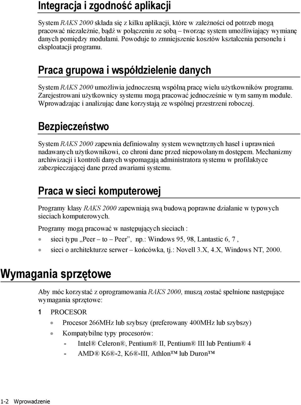 Praca grupowa i współdzielenie danych System RAKS 2000 umożliwia jednoczesną wspólną pracę wielu użytkowników programu.