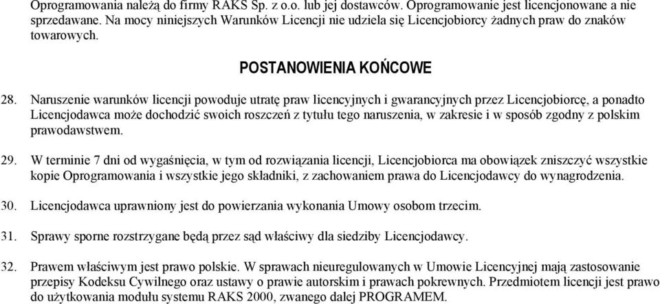 Naruszenie warunków licencji powoduje utratę praw licencyjnych i gwarancyjnych przez Licencjobiorcę, a ponadto Licencjodawca może dochodzić swoich roszczeń z tytułu tego naruszenia, w zakresie i w