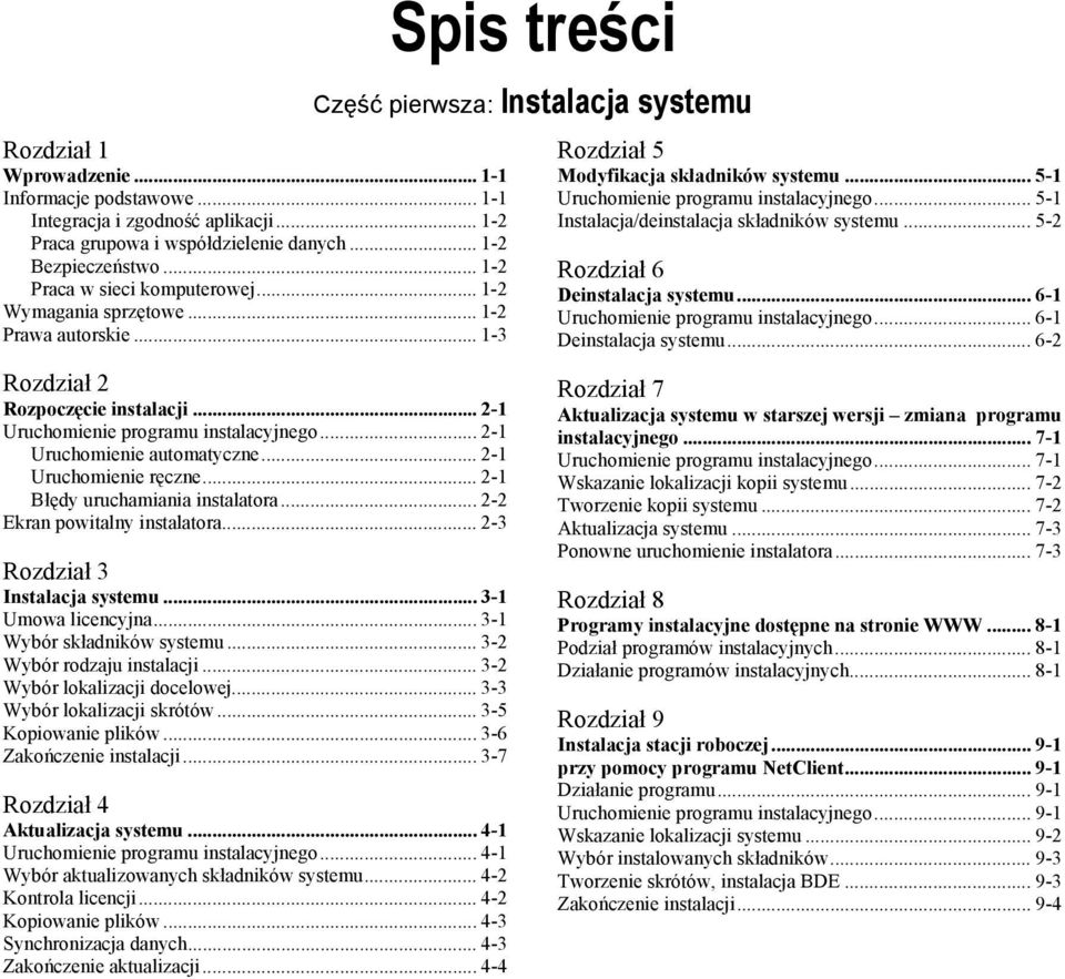 .. 2-1 Błędy uruchamiania instalatora... 2-2 Ekran powitalny instalatora... 2-3 Rozdział 3 Instalacja systemu... 3-1 Umowa licencyjna... 3-1 Wybór składników systemu... 3-2 Wybór rodzaju instalacji.