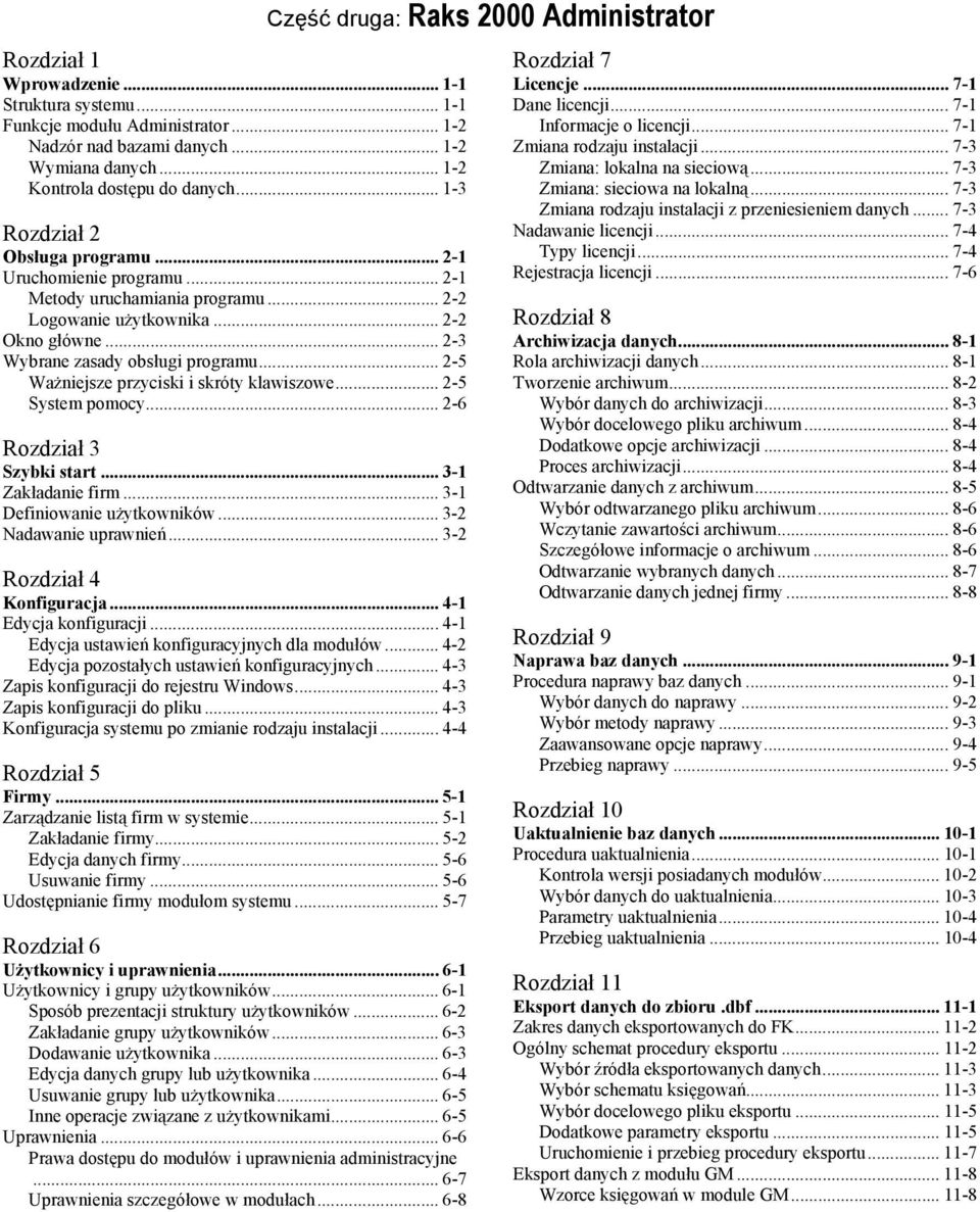 .. 2-5 Ważniejsze przyciski i skróty klawiszowe... 2-5 System pomocy... 2-6 Rozdział 3 Szybki start... 3-1 Zakładanie firm... 3-1 Definiowanie użytkowników... 3-2 Nadawanie uprawnień.