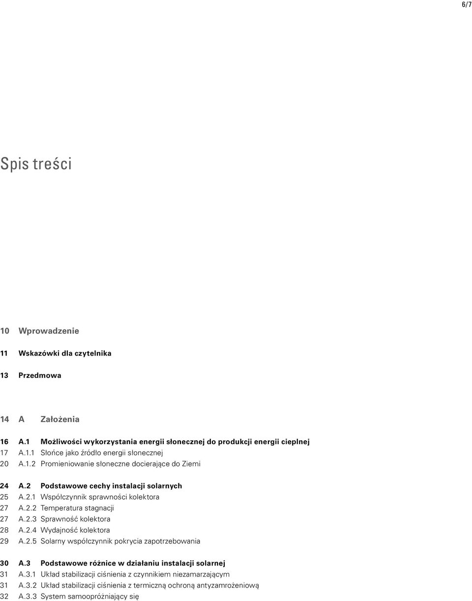 2.4 Wydajność kolektora 29 A.2.5 Solarny współczynnik pokrycia zapotrzebowania 30 A.3 Podstawowe różnice w działaniu instalacji solarnej 31 A.3.1 Układ stabilizacji ciśnienia z czynnikiem niezamarzającym 31 A.