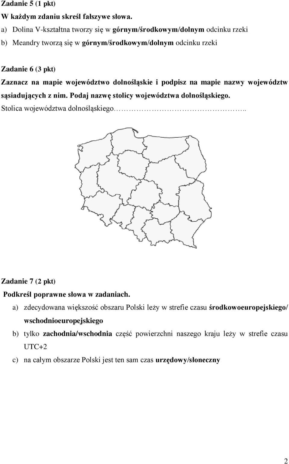 województwo dolnośląskie i podpisz na mapie nazwy województw sąsiadujących z nim. Podaj nazwę stolicy województwa dolnośląskiego. Stolica województwa dolnośląskiego.