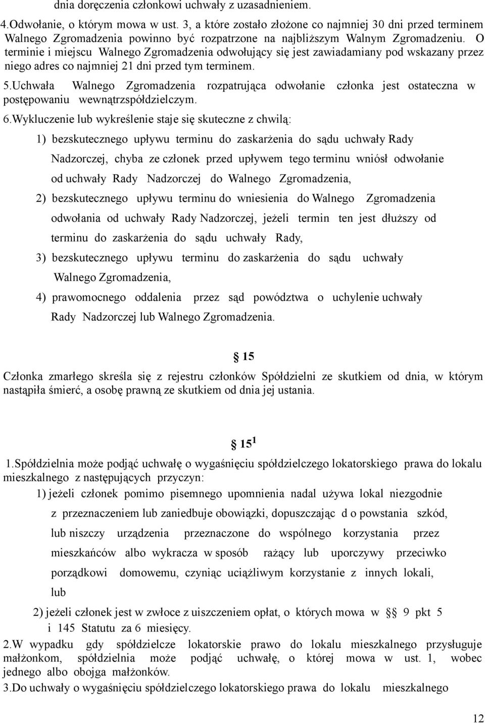 O terminie i miejscu Walnego Zgromadzenia odwołujący się jest zawiadamiany pod wskazany przez niego adres co najmniej 21 dni przed tym terminem. 5.