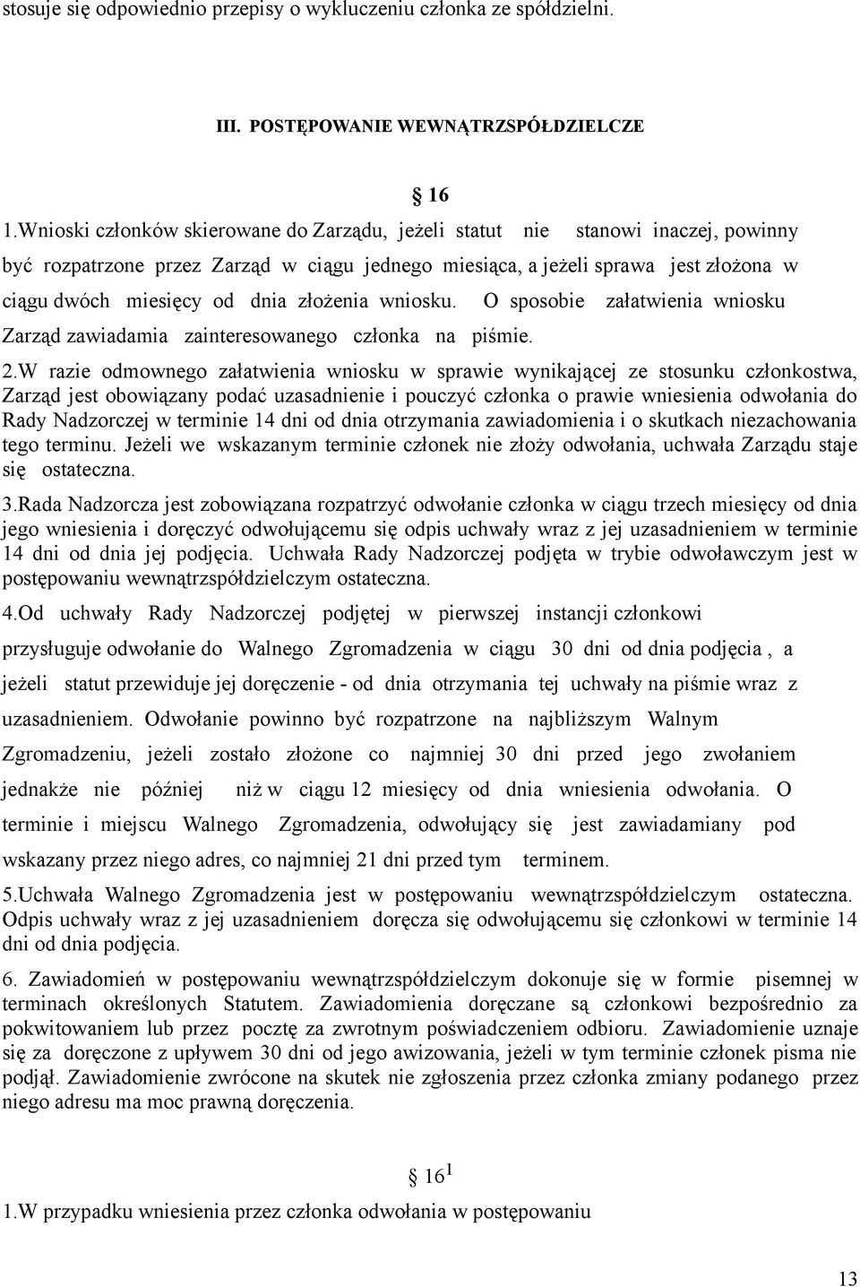 złożenia wniosku. Zarząd zawiadamia zainteresowanego członka na piśmie. O sposobie załatwienia wniosku 2.