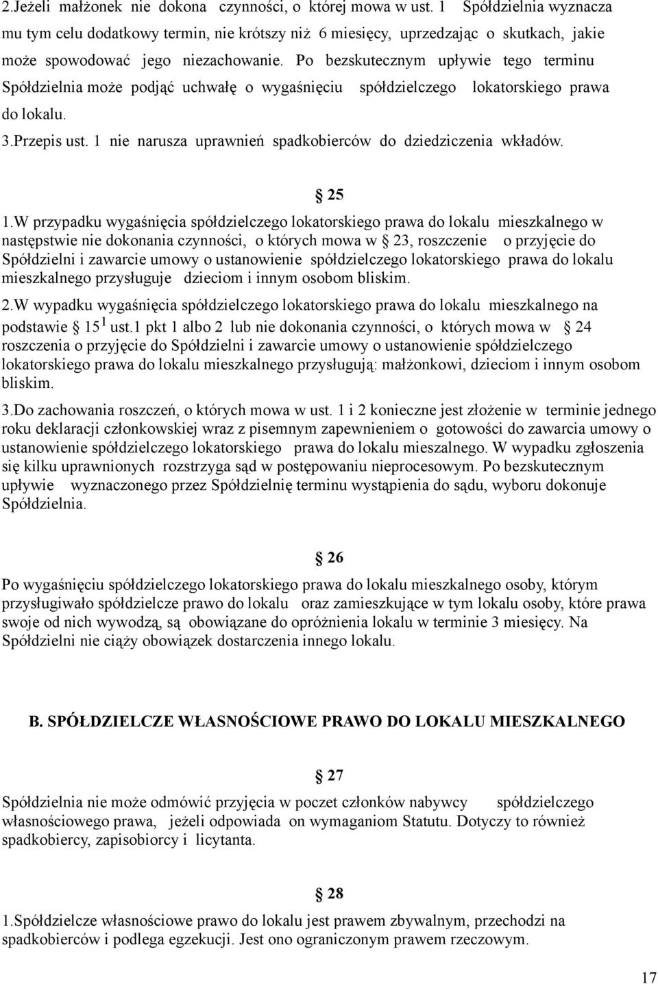 Po bezskutecznym upływie tego terminu Spółdzielnia może podjąć uchwałę o wygaśnięciu spółdzielczego lokatorskiego prawa do lokalu. 3.Przepis ust.