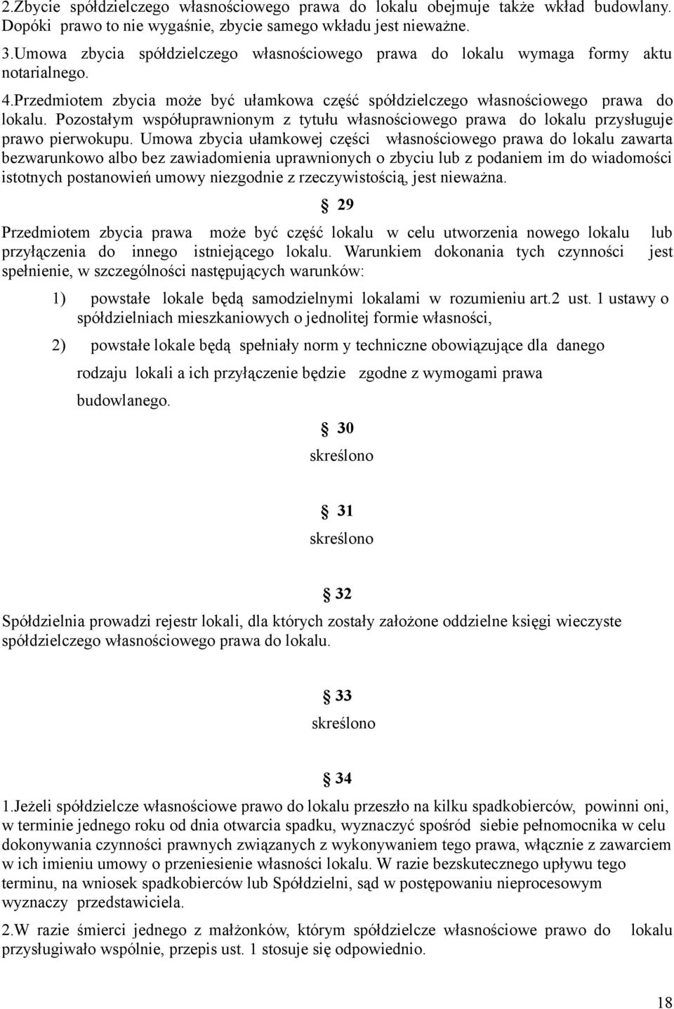 Pozostałym współuprawnionym z tytułu własnościowego prawa do lokalu przysługuje prawo pierwokupu.