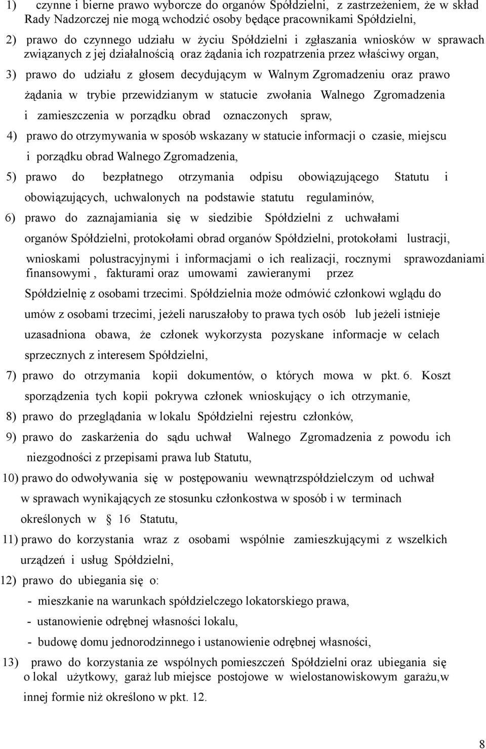 prawo żądania w trybie przewidzianym w statucie zwołania Walnego Zgromadzenia i zamieszczenia w porządku obrad oznaczonych spraw, 4) prawo do otrzymywania w sposób wskazany w statucie informacji o