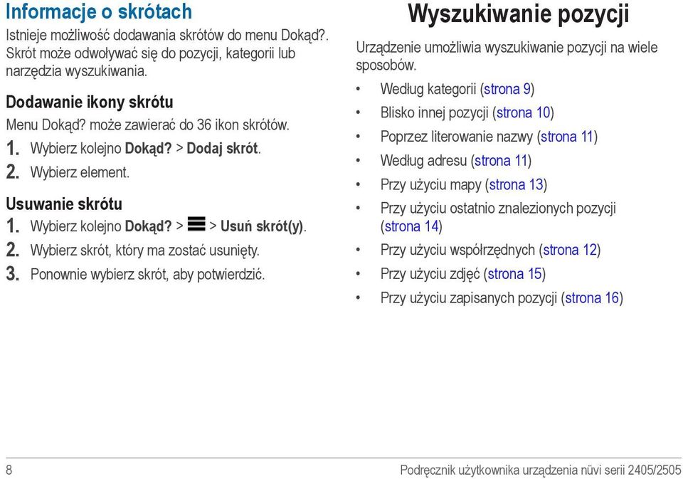 3. Ponownie wybierz skrót, aby potwierdzić. Wyszukiwanie pozycji Urządzenie umożliwia wyszukiwanie pozycji na wiele sposobów.