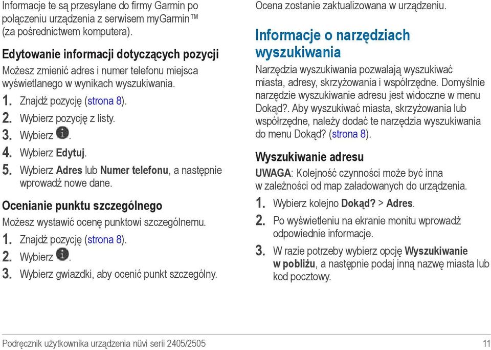 Wybierz Edytuj. 5. Wybierz Adres lub Numer telefonu, a następnie wprowadź nowe dane. Ocenianie punktu szczególnego Możesz wystawić ocenę punktowi szczególnemu. 1. Znajdź pozycję (strona 8). 2.