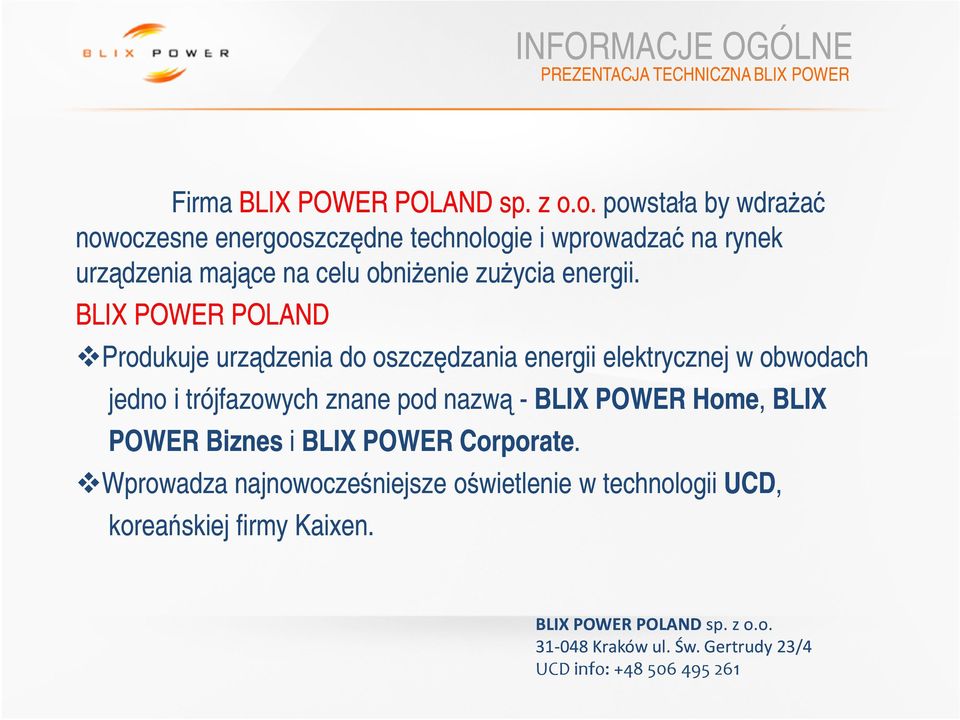 BLIX POWER POLAND Produkuje urządzenia do oszczędzania energii elektrycznej w obwodach jedno i trójfazowych znane pod nazwą - BLIX POWER