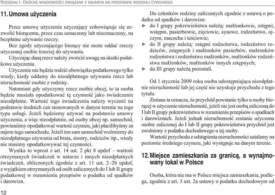 Użyczenie nie będzie rodzić obowiązku podatkowego tylko wtedy, kiedy oddamy do nieodpłatnego używania rzecz lub nieruchomość osobie z rodziny.