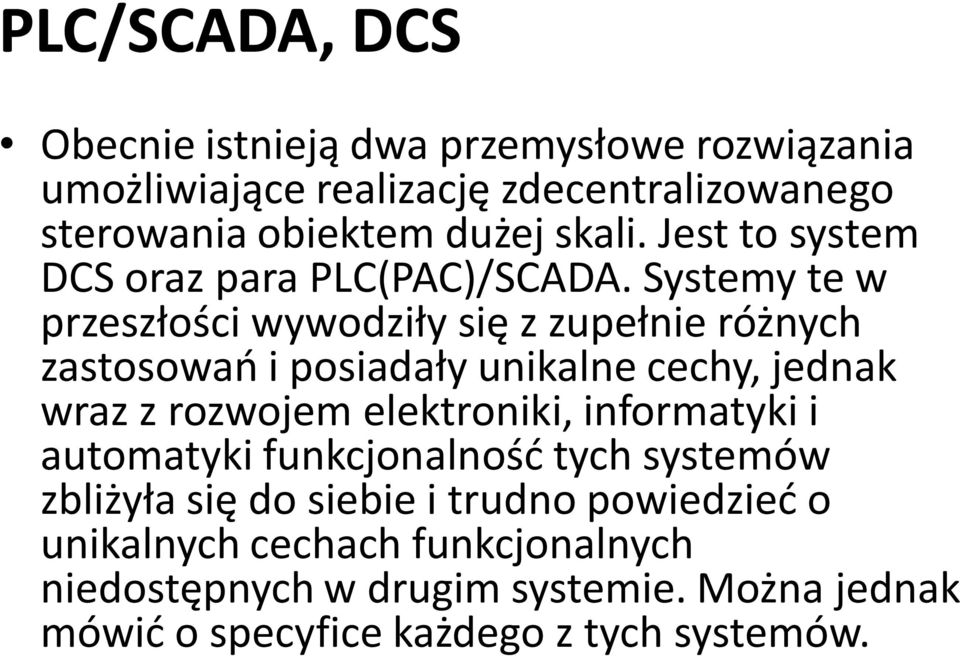 Systemy te w przeszłości wywodziły się z zupełnie różnych zastosowań i posiadały unikalne cechy, jednak wraz z rozwojem elektroniki,