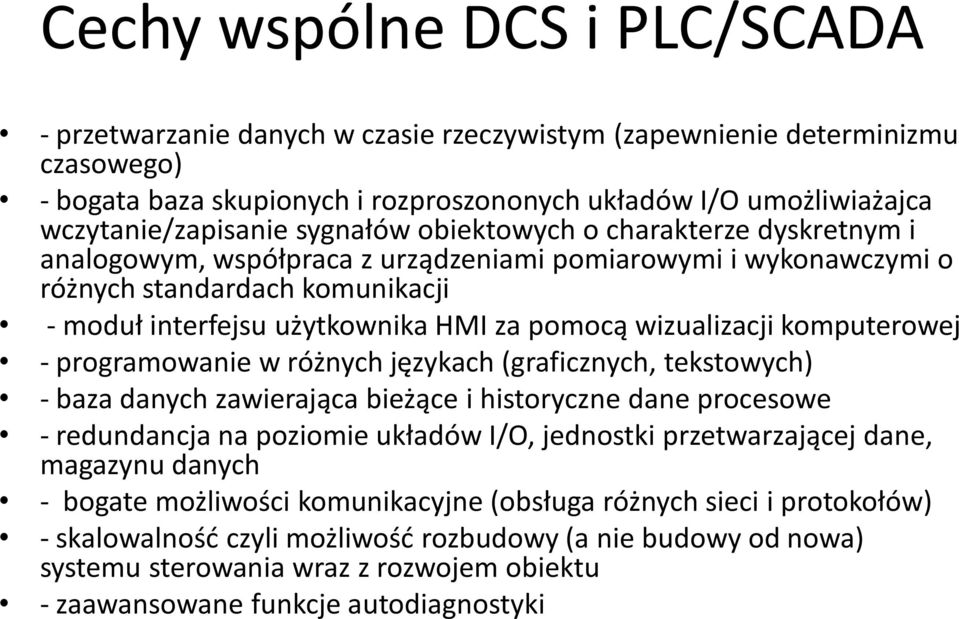 HMI za pomocą wizualizacji komputerowej - programowanie w różnych językach (graficznych, tekstowych) - baza danych zawierająca bieżące i historyczne dane procesowe - redundancja na poziomie układów