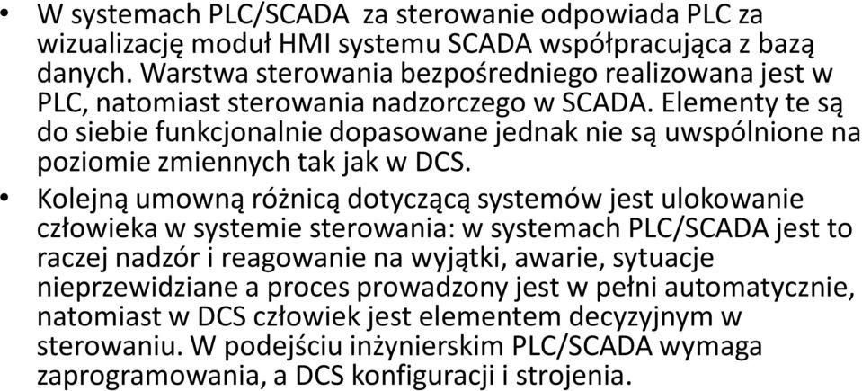 Elementy te są do siebie funkcjonalnie dopasowane jednak nie są uwspólnione na poziomie zmiennych tak jak w DCS.