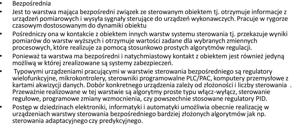 przekazuje wyniki pomiarów do warstw wyższych i otrzymuje wartości zadane dla wybranych zmiennych procesowych, które realizuje za pomocą stosunkowo prostych algorytmów regulacji.