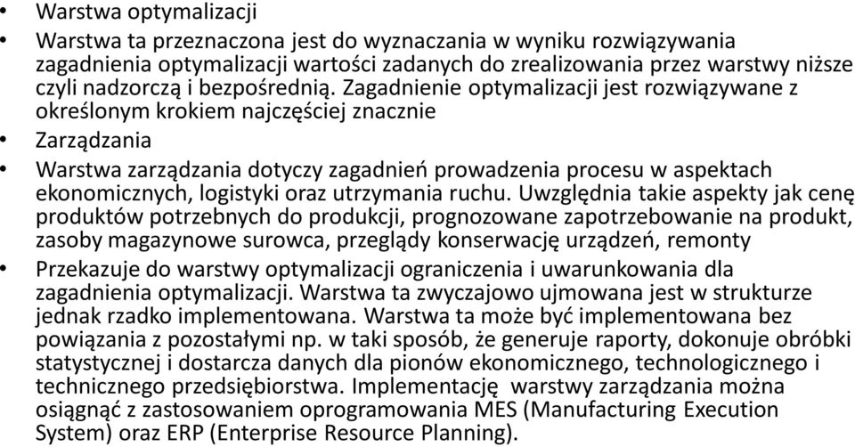 Zagadnienie optymalizacji jest rozwiązywane z określonym krokiem najczęściej znacznie Zarządzania Warstwa zarządzania dotyczy zagadnień prowadzenia procesu w aspektach ekonomicznych, logistyki oraz