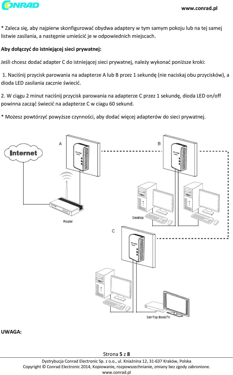 Naciśnij przycisk parowania na adapterze A lub B przez 1 sekundę (nie naciskaj obu przycisków), a dioda LED zasilania zacznie świecić. 2.