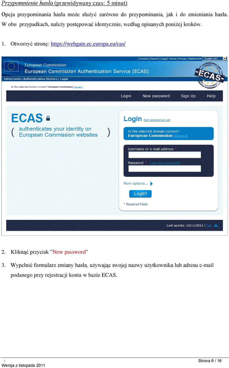 Otworzyć stronę: https://webgate.ec.europa.eu/cas/ 2. Kliknąć przycisk "New password" 3.