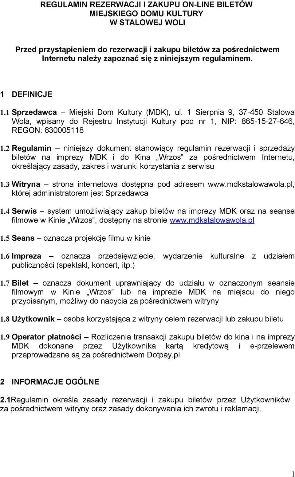 2 Regulamin niniejszy dokument stanowiący regulamin rezerwacji i sprzedaży biletów na imprezy MDK i do Kina Wrzos za pośrednictwem Internetu, określający zasady, zakres i warunki korzystania z