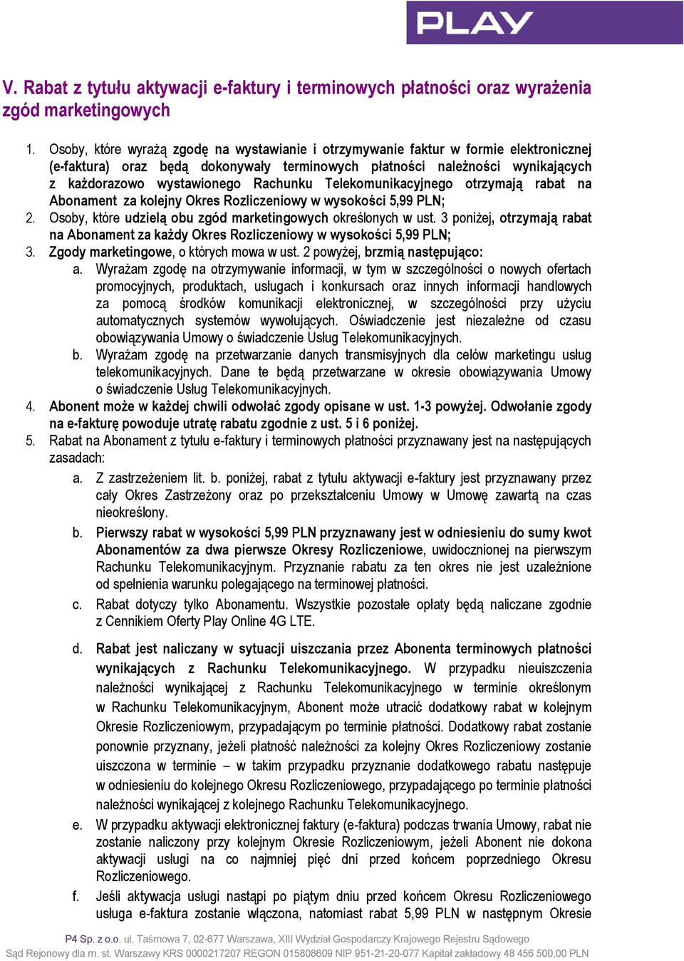 Rachunku Telekomunikacyjnego otrzymają rabat na Abonament za kolejny Okres Rozliczeniowy w wysokości 5,99 PLN; 2. Osoby, które udzielą obu zgód marketingowych określonych w ust.