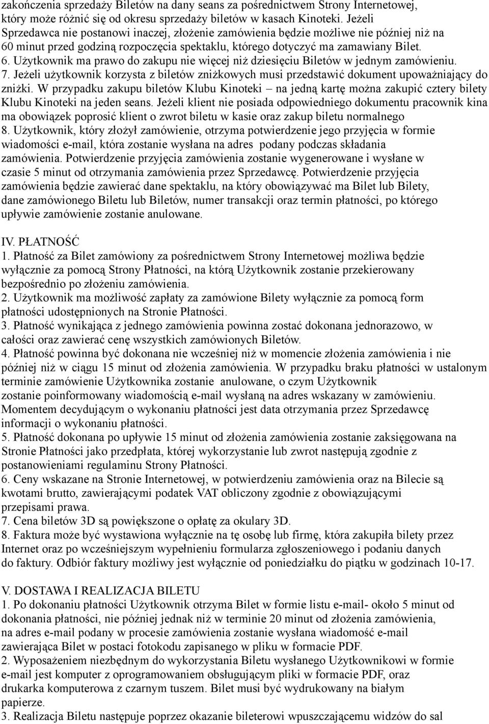 7. Jeżeli użytkownik korzysta z biletów zniżkowych musi przedstawić dokument upoważniający do zniżki.