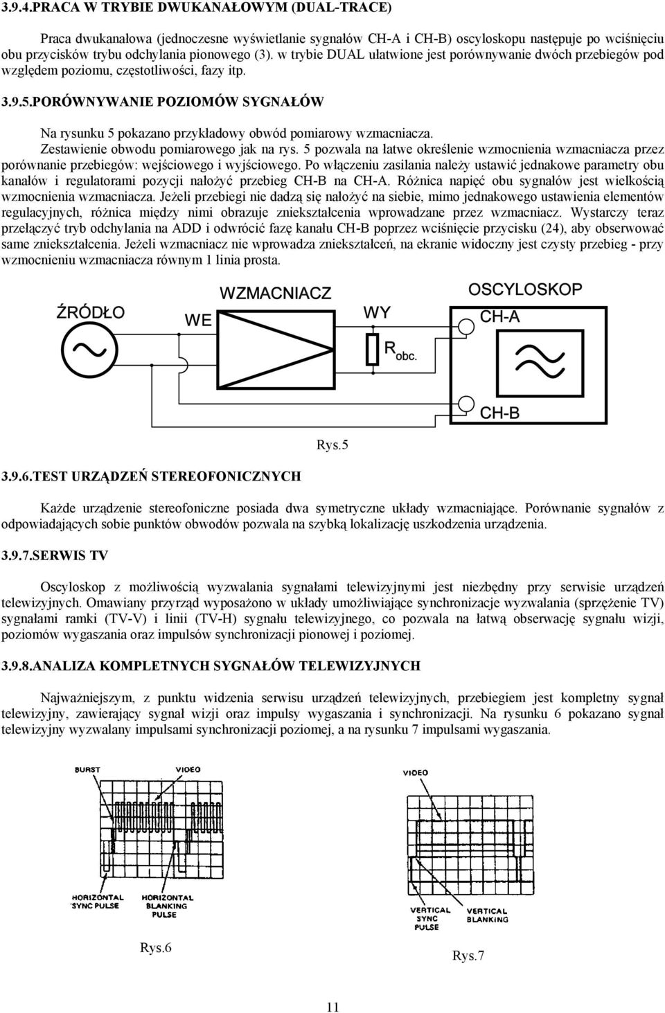 PORÓWNYWANIE POZIOMÓW SYGNAŁÓW Na rysunku 5 pokazano przykładowy obwód pomiarowy wzmacniacza. Zestawienie obwodu pomiarowego jak na rys.